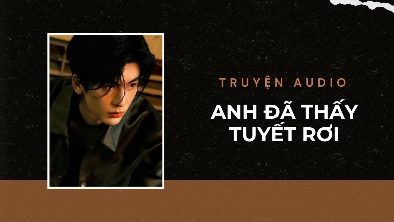 Truyện Audio / Anh Đã Thấy Tuyết Rơi | Trần Thiên Minh