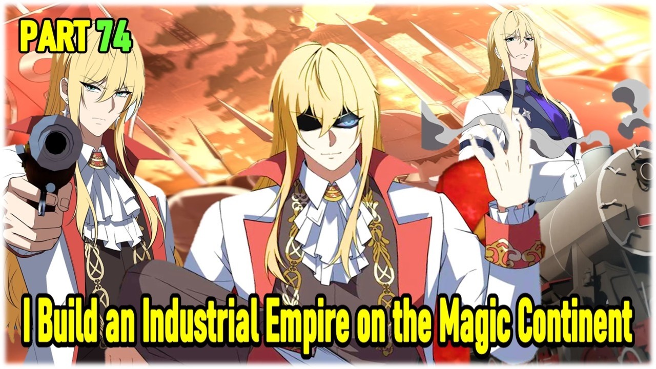 Part 74 : Reincarnated, I Build an Industrial Empire in the Magical World.