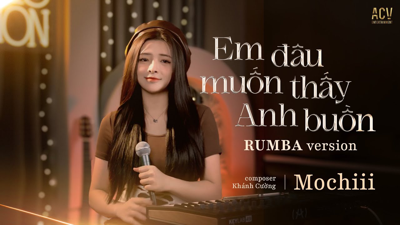 EM Đ&Acirc;U MUỐN THẤY ANH BUỒN RUMBA - MOCHIII COVER | Người ơi họ đ&atilde; thay l&ograve;ng , m&agrave; sao anh c&ograve;n chờ mong
