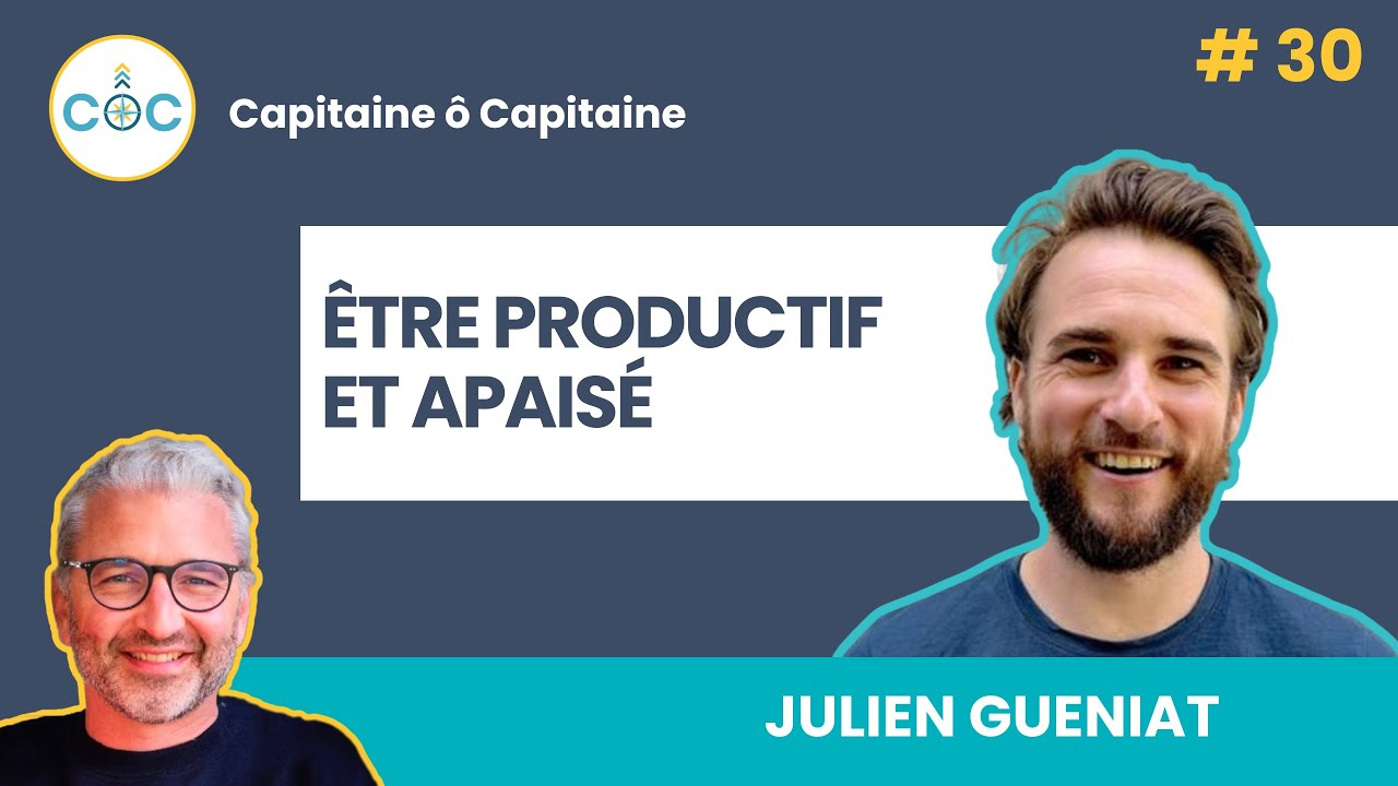 #30 - Être productif et apaisé - Julien Gueniat