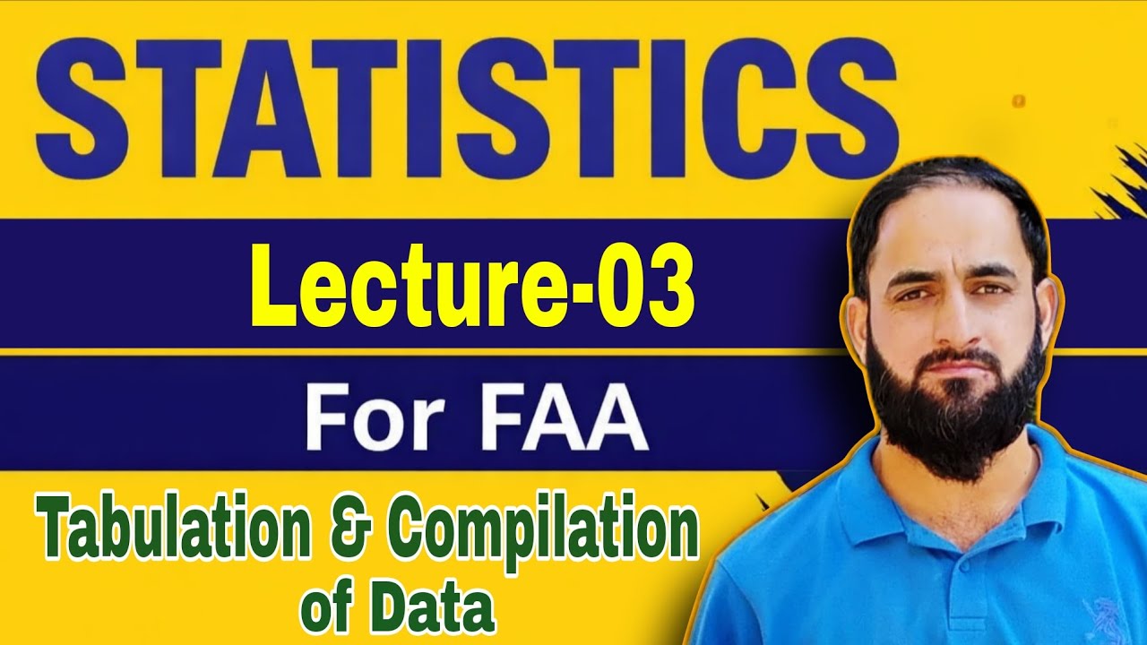 Lec-03 Statistics || Tabulation & Compilation of Data