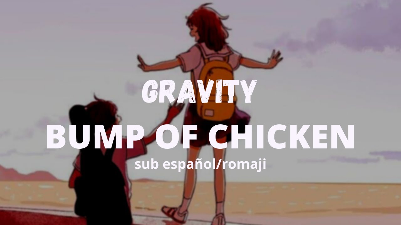 BUMP OF CHICKEN - Gravity // sub español/romaji