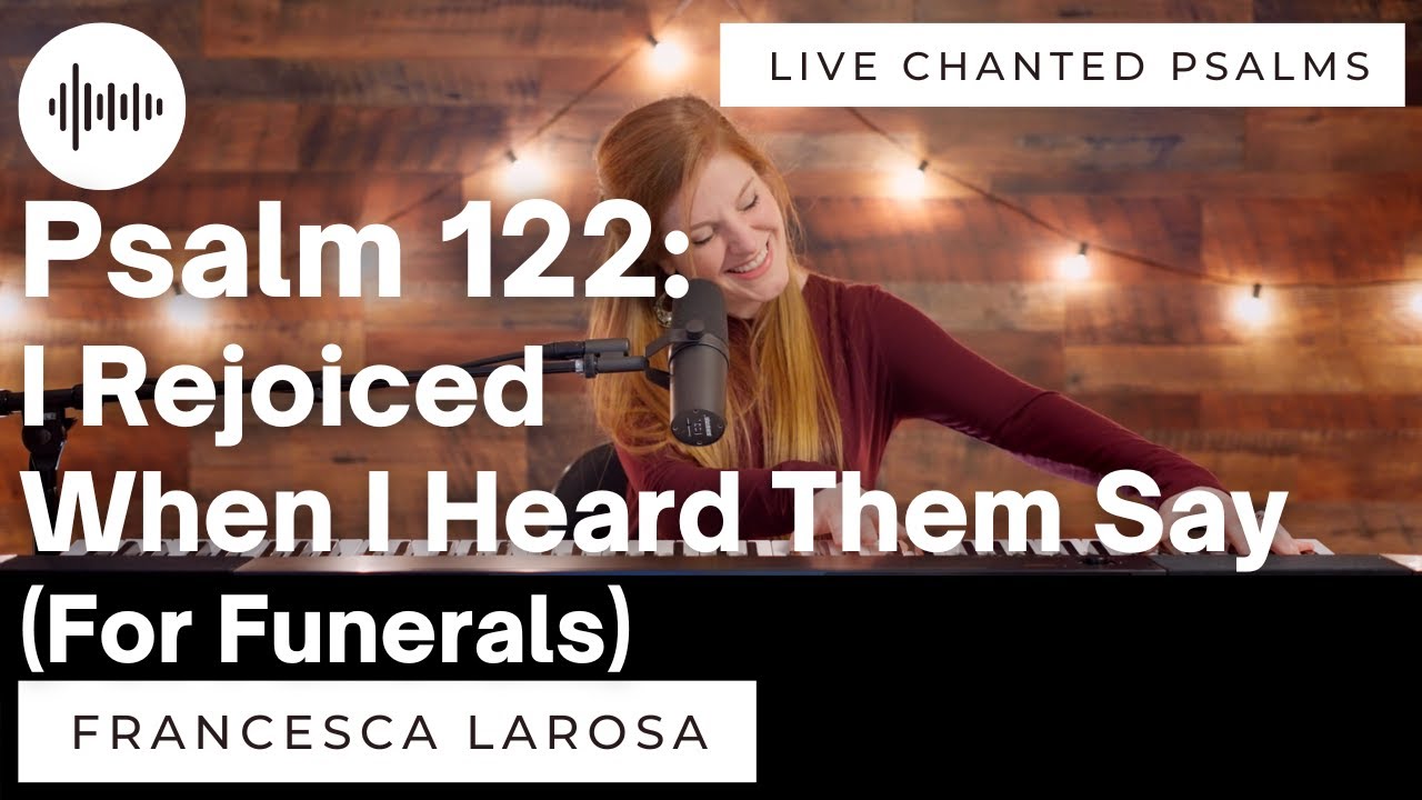 Psalm 122 - I Rejoiced When I Heard Them Say (For Funerals) - Francesca LaRosa (LIVE chanted verses)