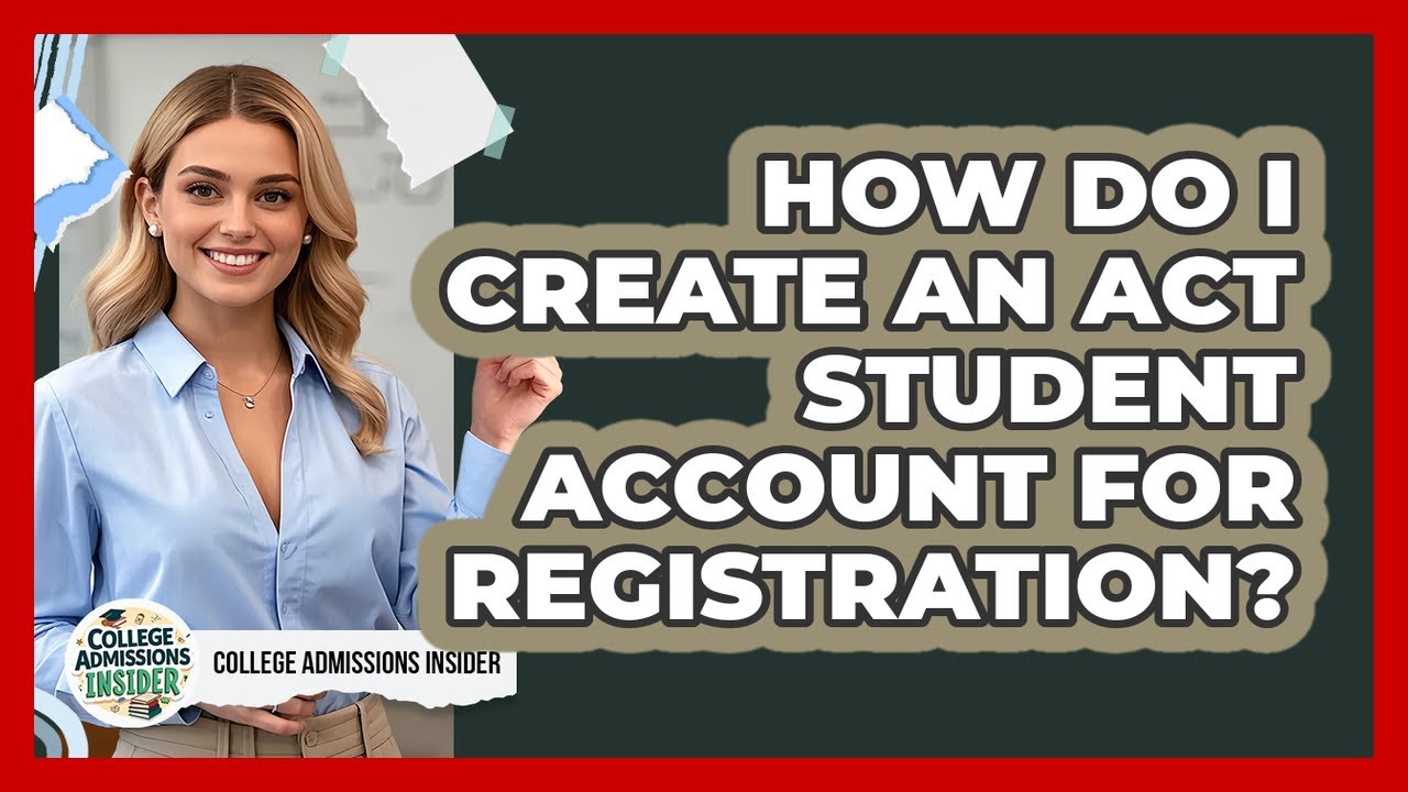 How Do I Create An ACT Student Account For Registration? - College Admissions Insider