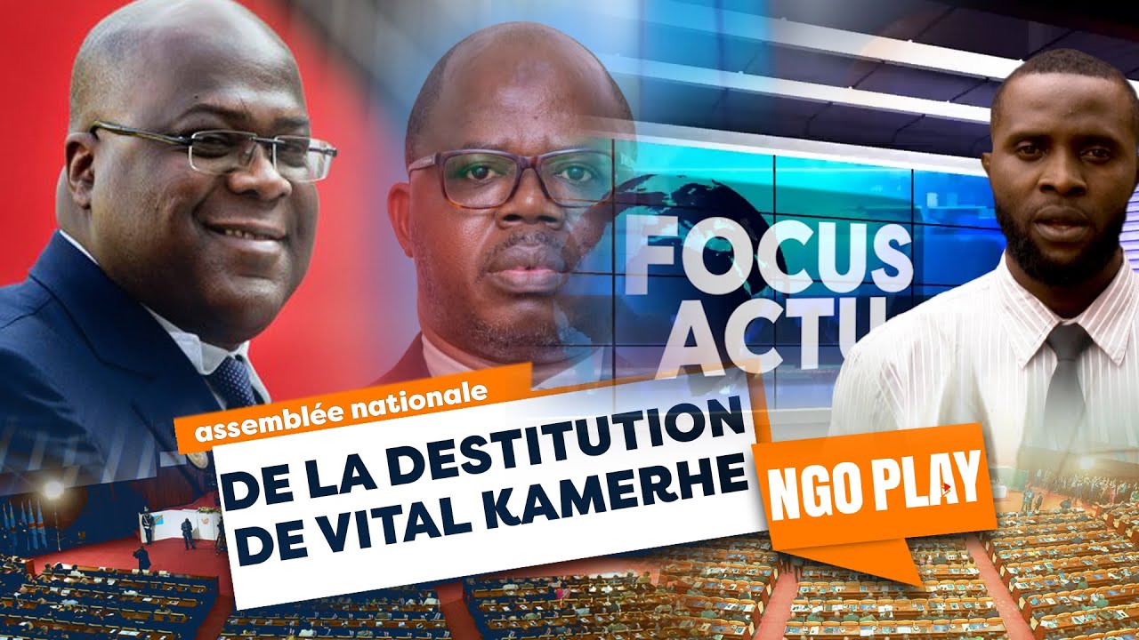 Rétrospective Focus Actu de la destitution de Vital kamerhe, affaire Constant MUTAMBA @kinshasa