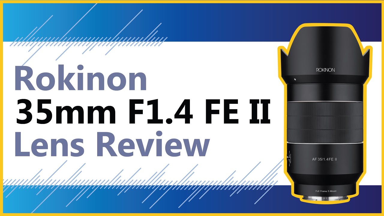 Rokinon 35mm F1.4 FE Series II Auto Focus Lens Review (For Sony FE)
