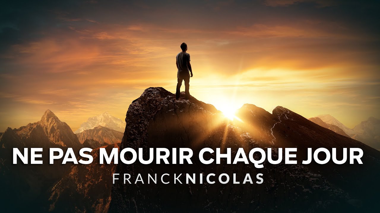 Ne pas mourir chaque jour - Franck Nicolas - vidéo de motivation