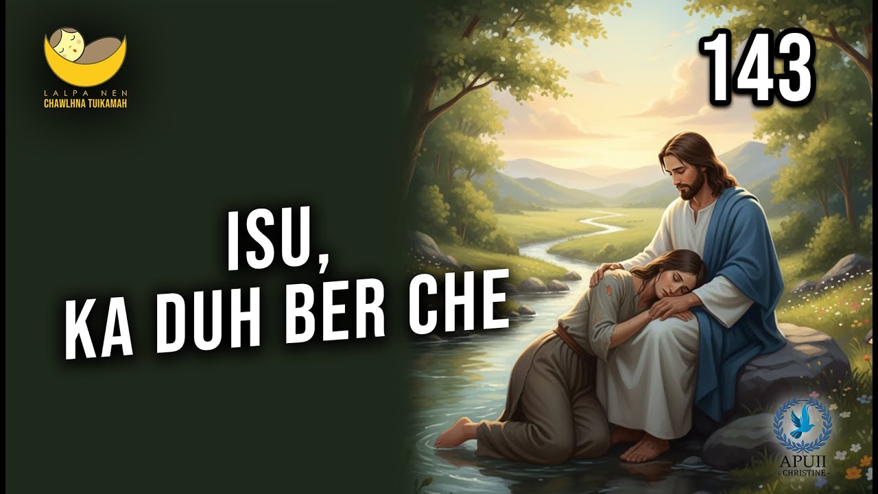 Lalpa Nen Chawlhna Tuikamah - 143 | Isu, ka duh ber che