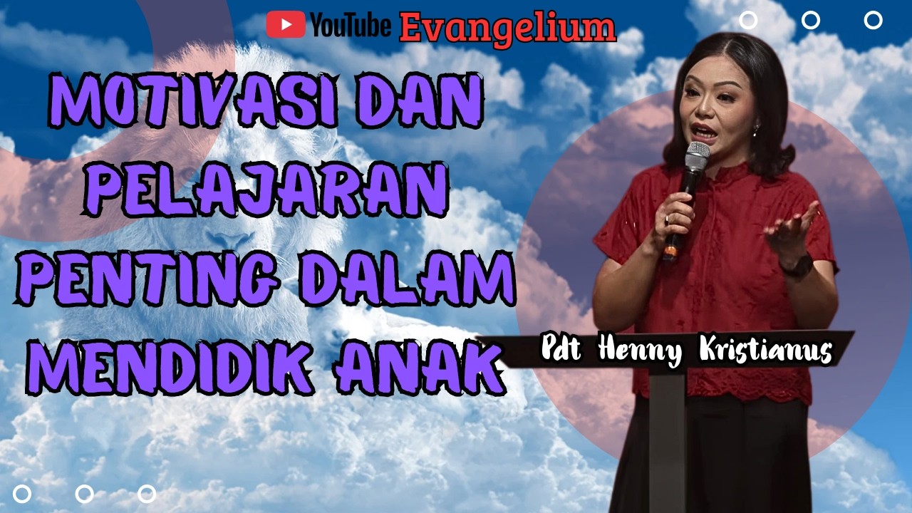 MOTIVASI DAN PELAJARAN PENTING DALAM MENDIDIK ANAK - PS HENNY KRISTIANUS - EVANGELIUM