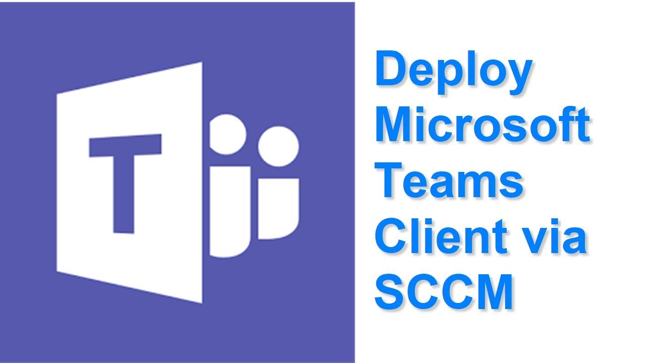 Deploy Microsoft Teams Client via SCCM