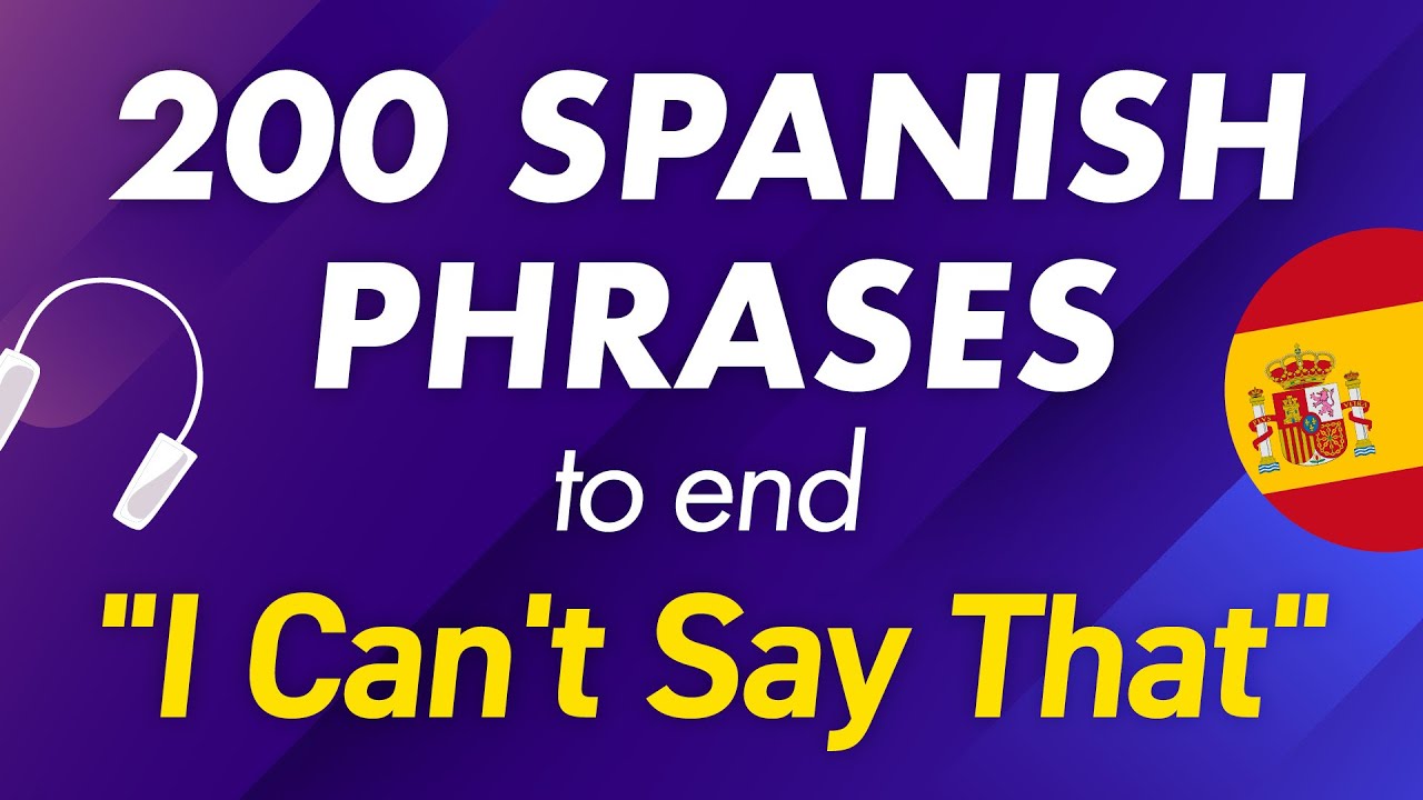 200 SPANISH PHRASES TO END “I CAN'T SAY THAT…”