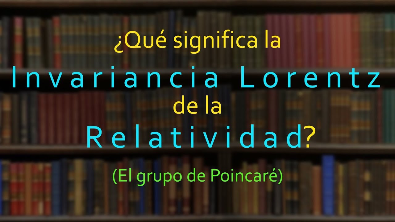 ¿Qué significa la invariancia Lorentz de la Relatividad? (PARTE 1/2)