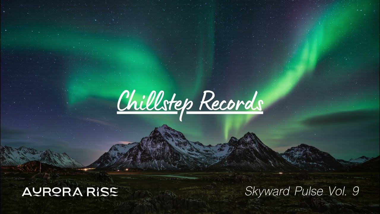 Aurora Rise Chillstep Mix 2026 ▷ Skyward Pulse Morning Run & Motivation | 2 Hours