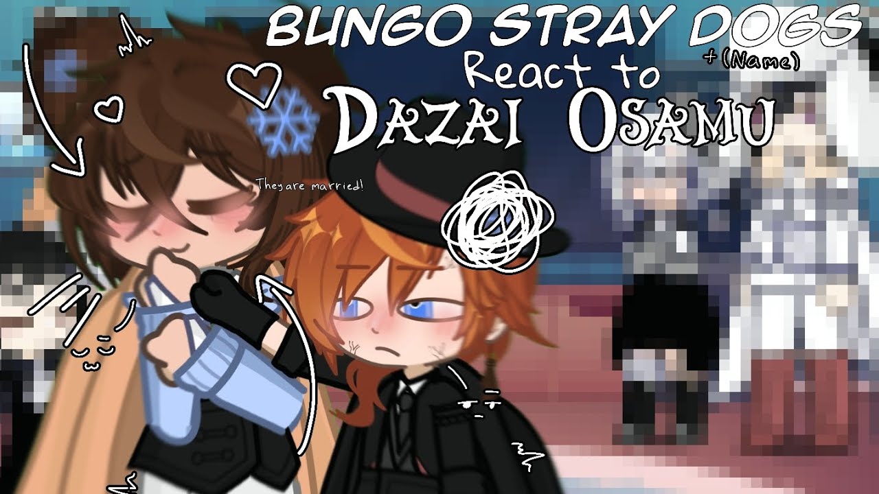 Bungo Stray Dogs(+reader) react to Dazai Osamu. || 1/3 || Soukoku.