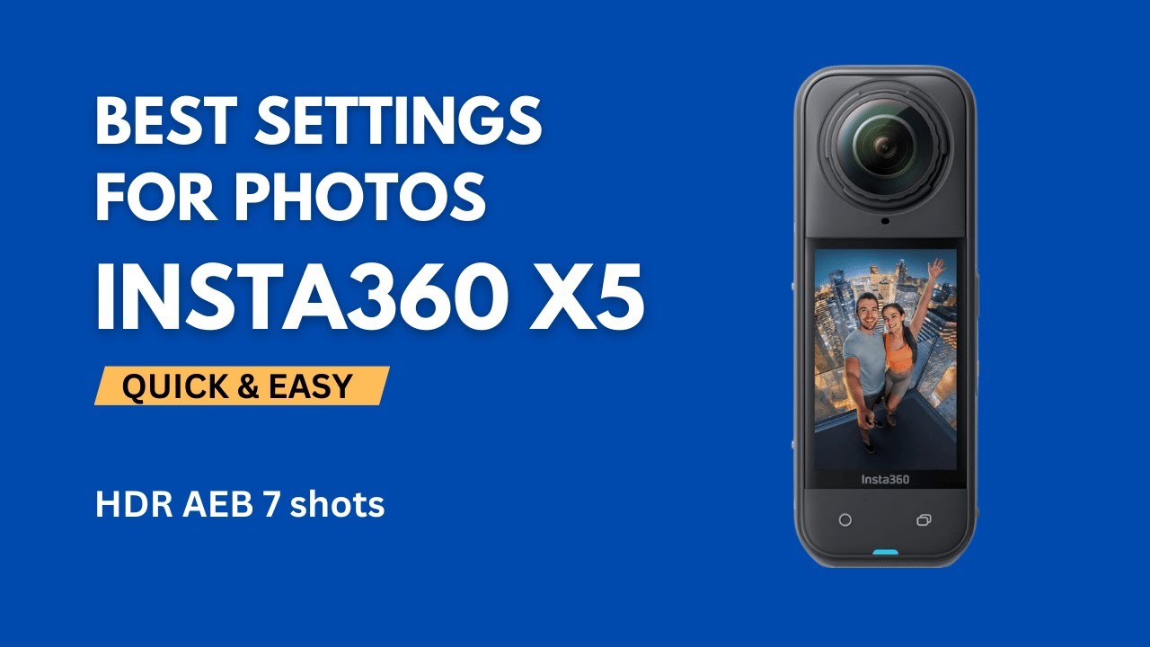 Best Insta360 X5 Settings for Stunning Photos (HDR AEB 7 Shots)