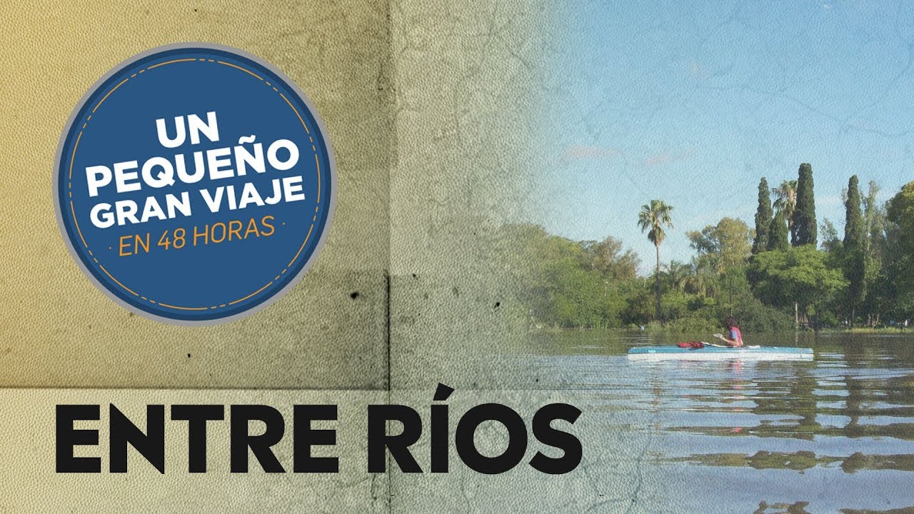 Lo Mejor de Entre R&iacute;os | Un Peque&ntilde;o Gran Viaje en 48 Horas