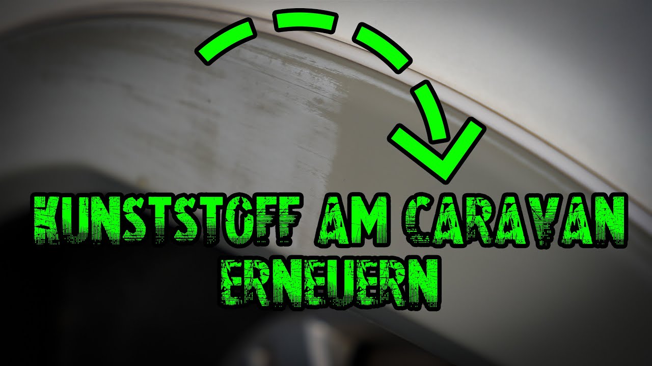 So bekommst du Kunststoff wieder SCHÖN! // Caravan und Wohnmobil Aufbereitung #caravan #travel