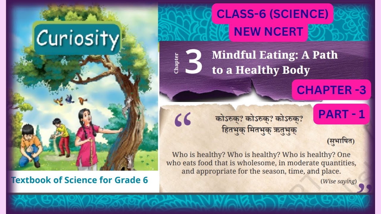 Class 6 Science |CURIOSITY | Chapter -3 |Mindful Eating -A Path to a Healthy Body | Part-1 #class6th