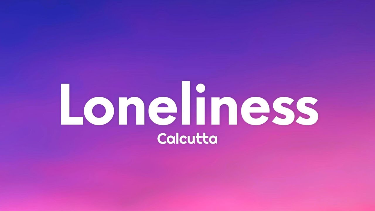 Calcutta - Loneliness (Testo/Lyrics)
