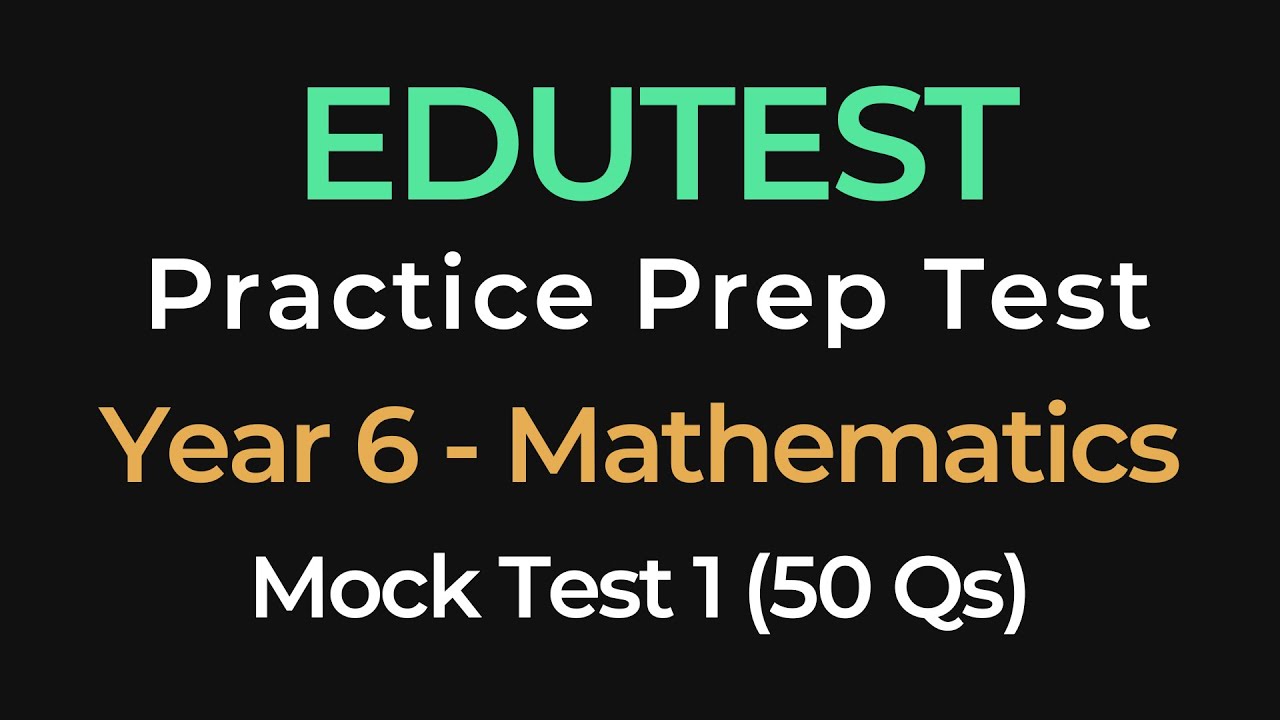 EDUTEST Year 6 Mathematics Mock Test 1 | 40 Practice Questions for Exam Prep