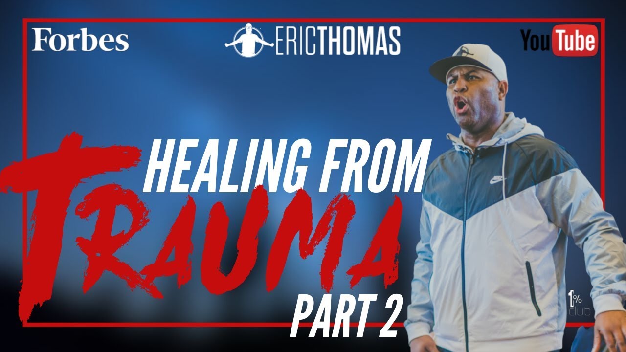 Eric Thomas | Healing from Trauma (Forbes Interview) Part 2