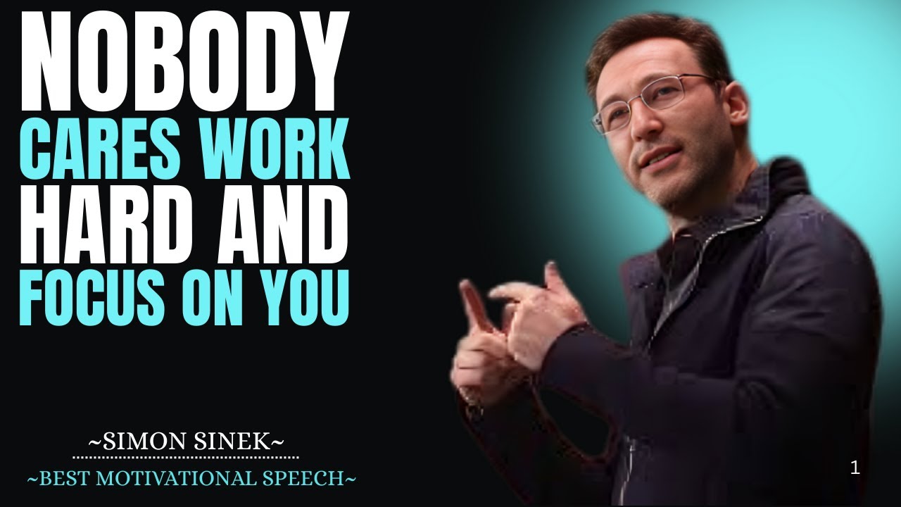 Nobody Cares: Work Hard and Focus on You Simon Sinek