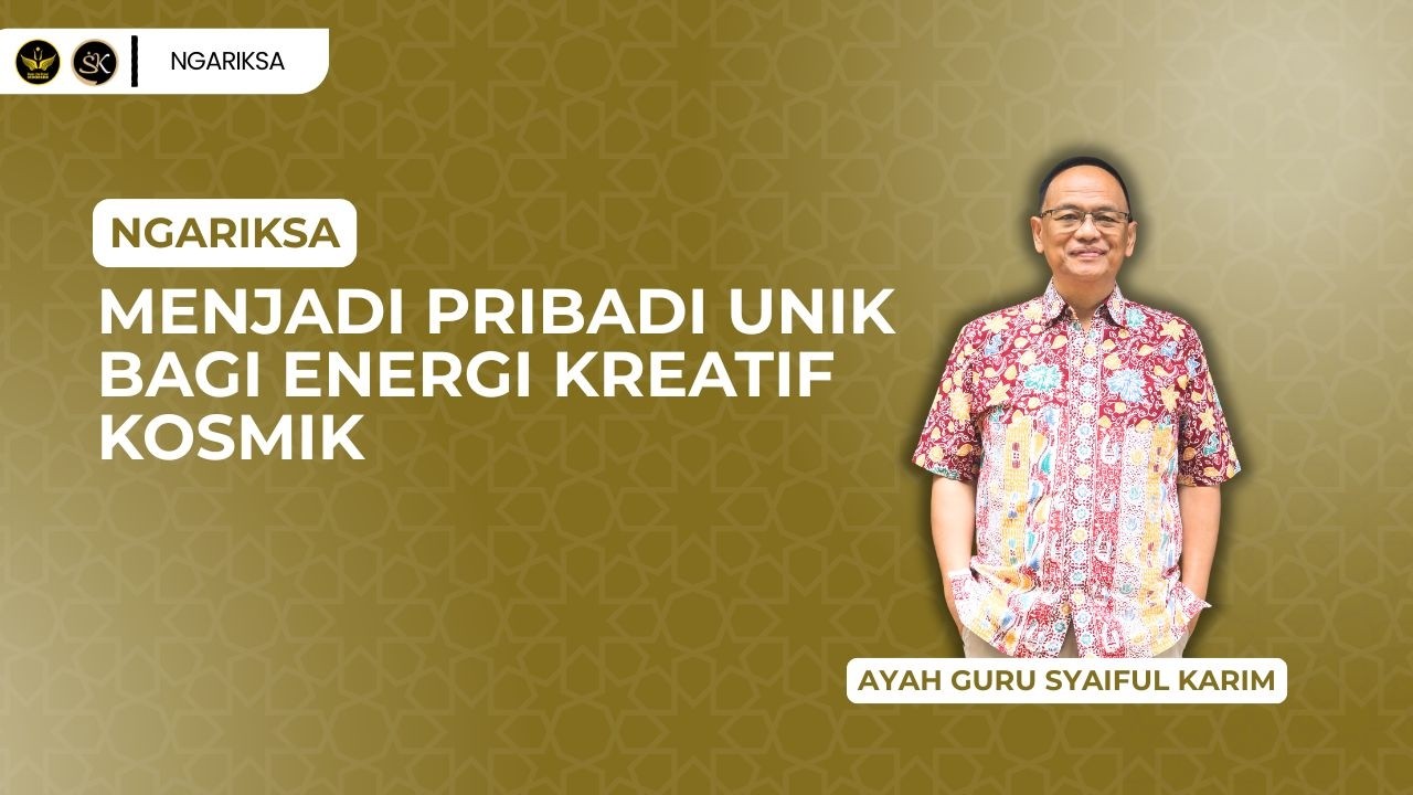 NGARIKSA 17 -  MENJADI PRIBADI UNIK BAGI ENERGI KREATIF KOSMIK | KAJIAN MAKRIFAT