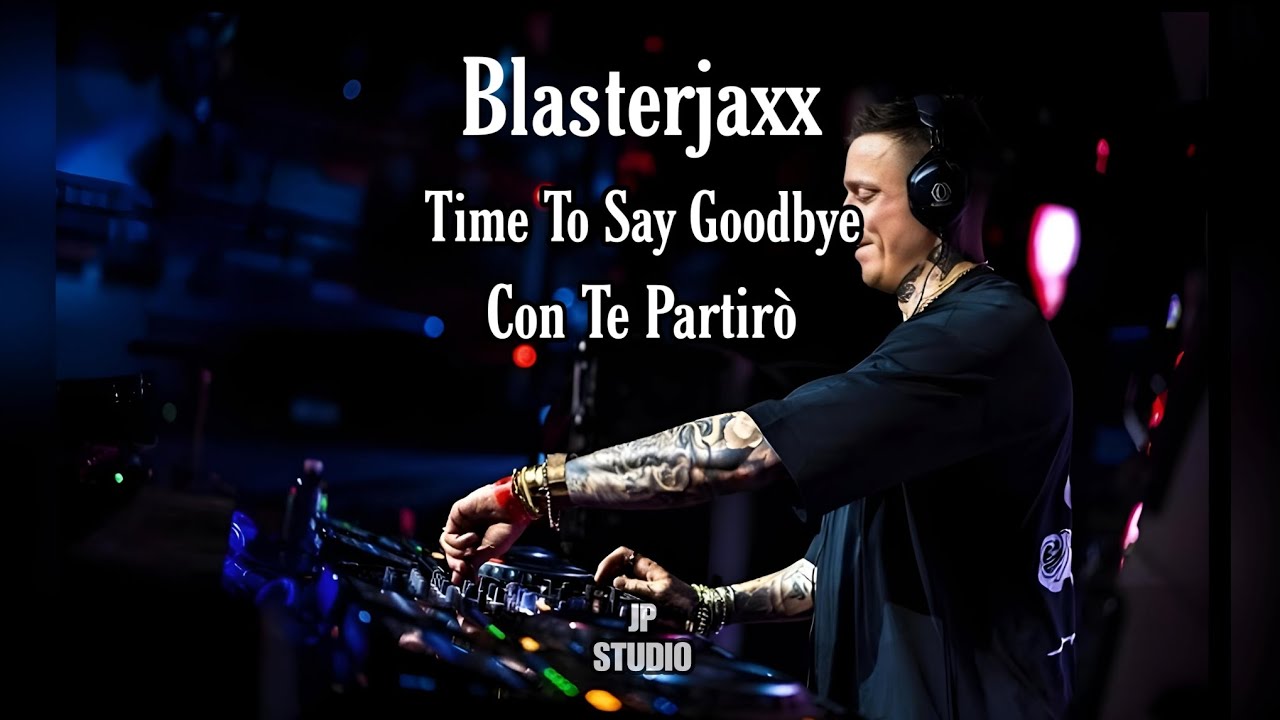 Blasterjaxx - Time To Say Goodbye (Con Te Partirò) Remix
