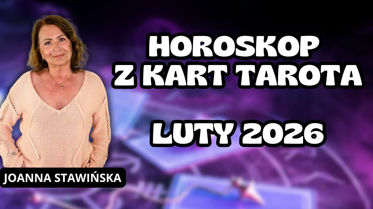 🔮 Horoskop z Kart Tarota na Luty 2026 &ndash; Miłość, Praca, Przeznaczenie | Joanna Stawińska
