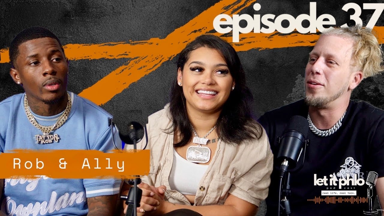 Rob And Ally Speak On Relationships, Success, Making Money On Social Media + More |Ep37|Let It Phlo