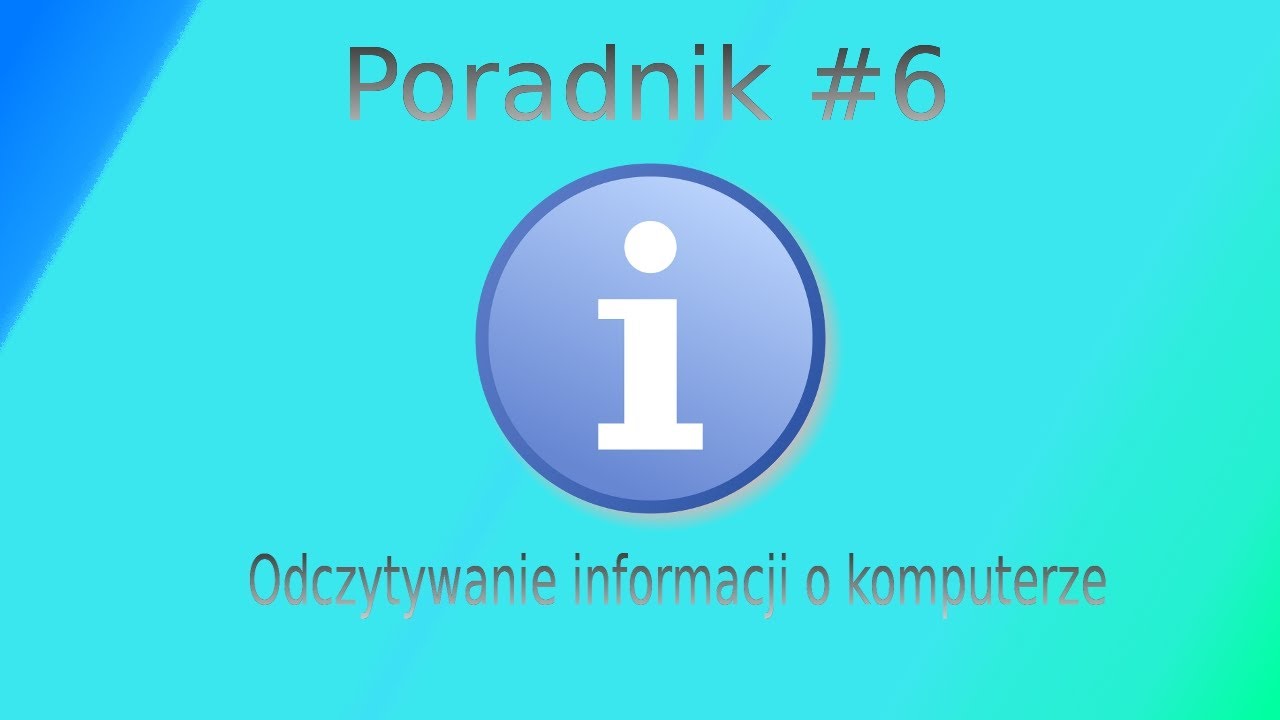 Poradnik #6 - Jak odczytać informacje o naszym komputerze