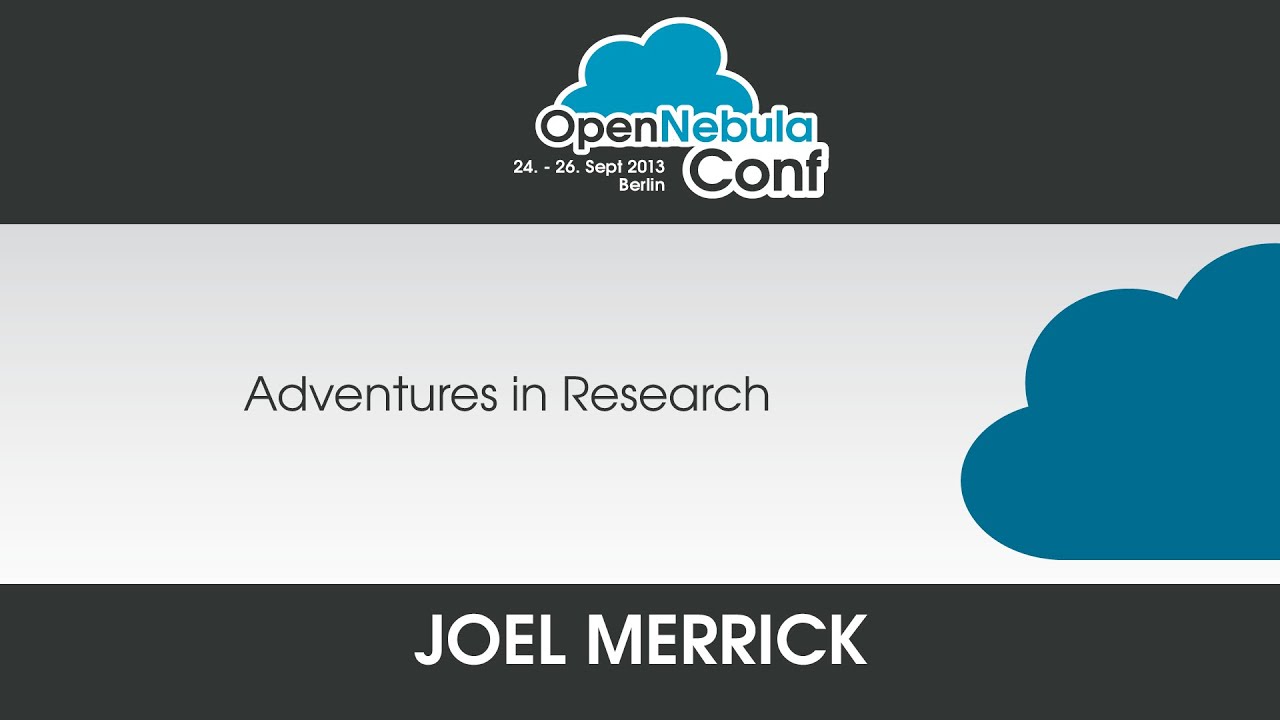 OpenNebula Conf 2013 | Joel Merrik: Adventures in Research