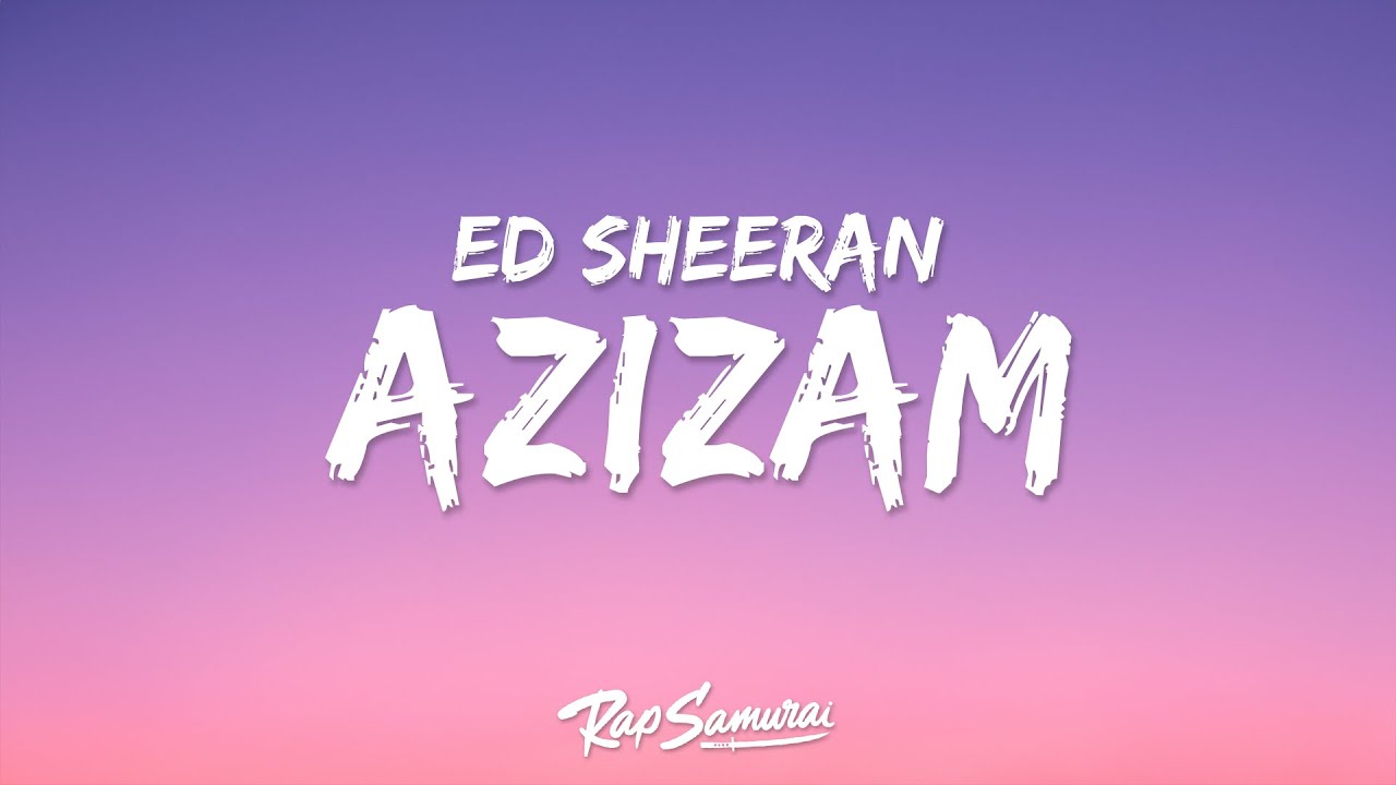 Ed Sheeran - Azizam (Lyrics) "show me how to move like the water"