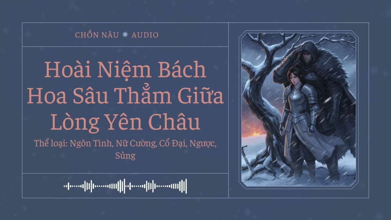 [Tập 9 (Cuối)] Hoài Niệm Bách Hoa Sâu Thẳm Giữa Lòng Yên Châu - Audio Ngôn Tình, Nữ Cường, Cổ Đại