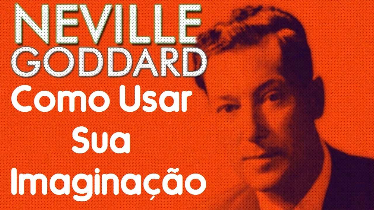 Como Usar Sua Imaginação - Neville Goddard