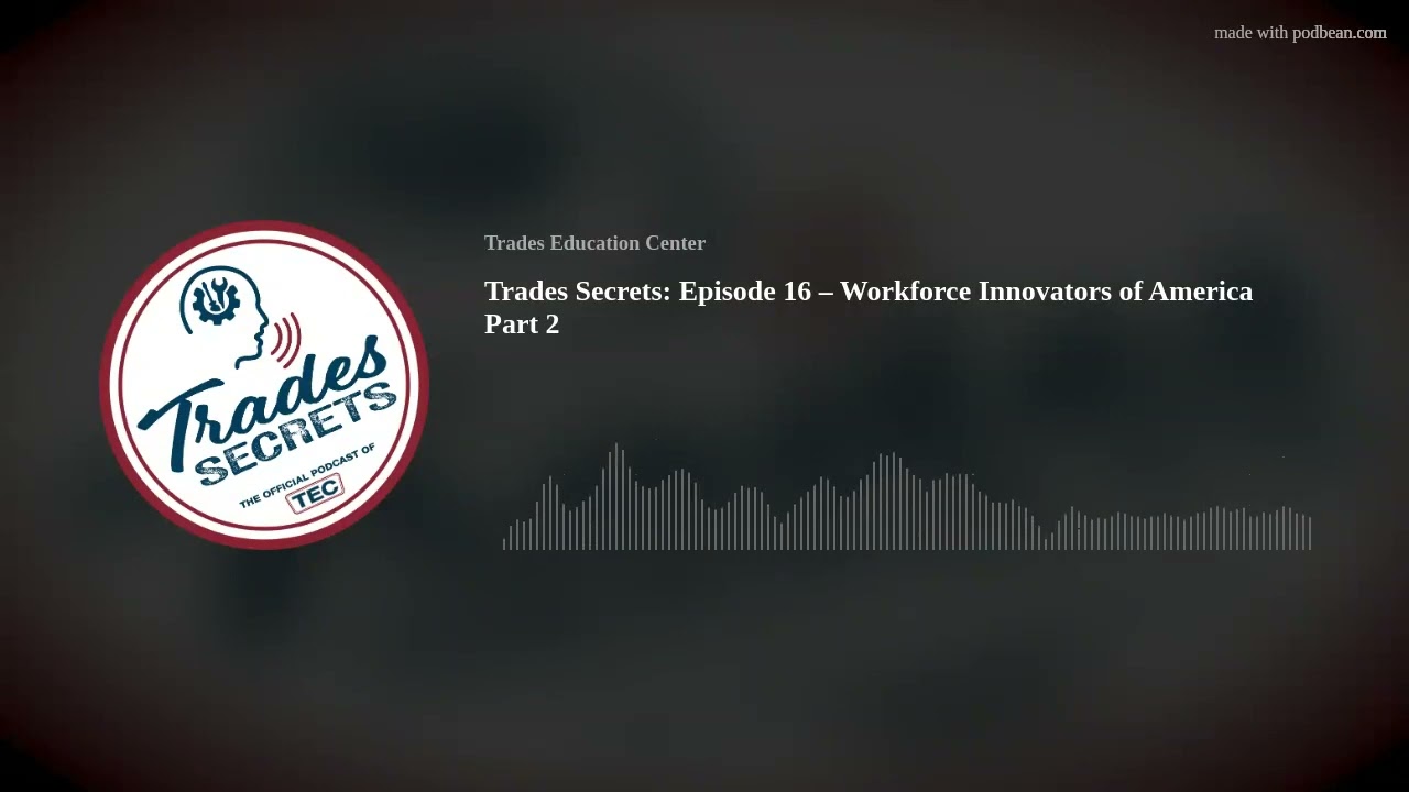 Trades Secrets: Episode 16 – Workforce Innovators of America Part 2