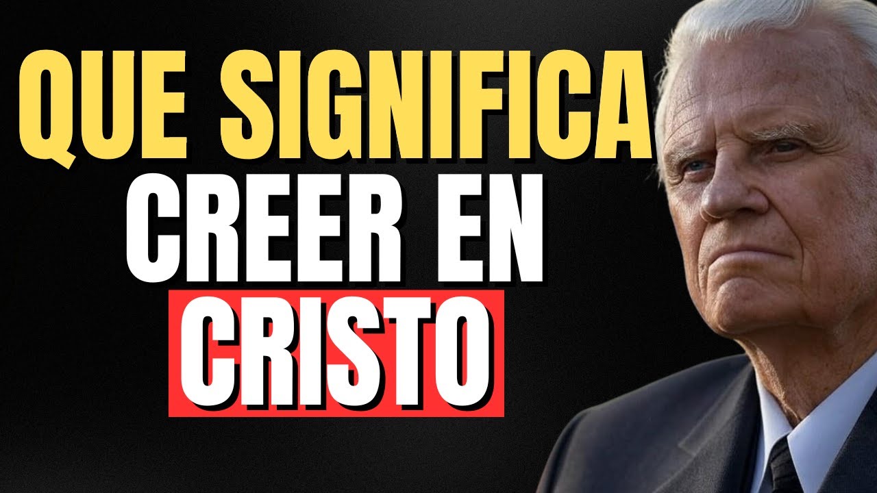 QUE SIGNIFICA CREER EN CRISTO - Billy Graham En Español