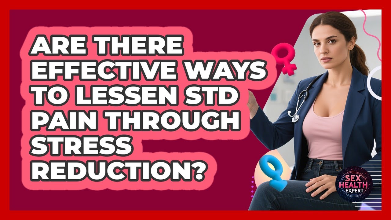 Are There Effective Ways To Lessen STD Pain Through Stress Reduction?