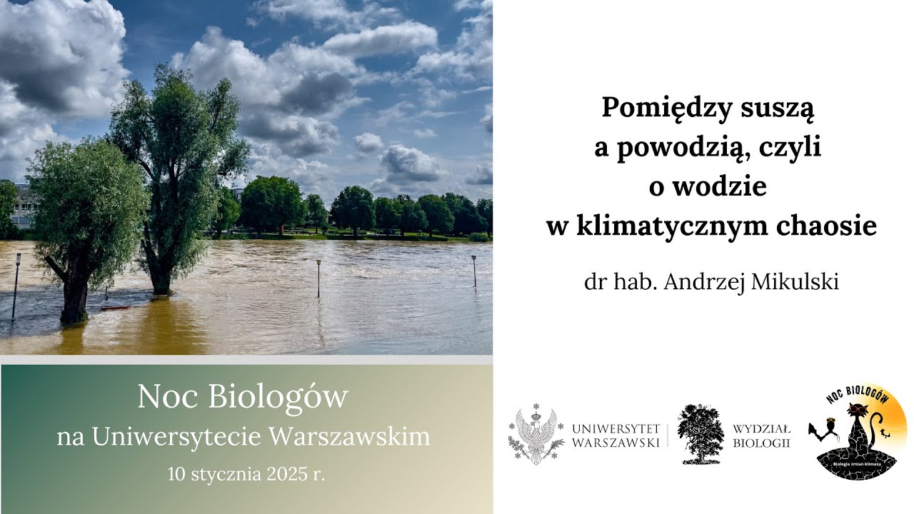 Pomiędzy suszą a powodzią, czyli o wodzie w klimatycznym chaosie - dr hab. Andrzej Mikulski