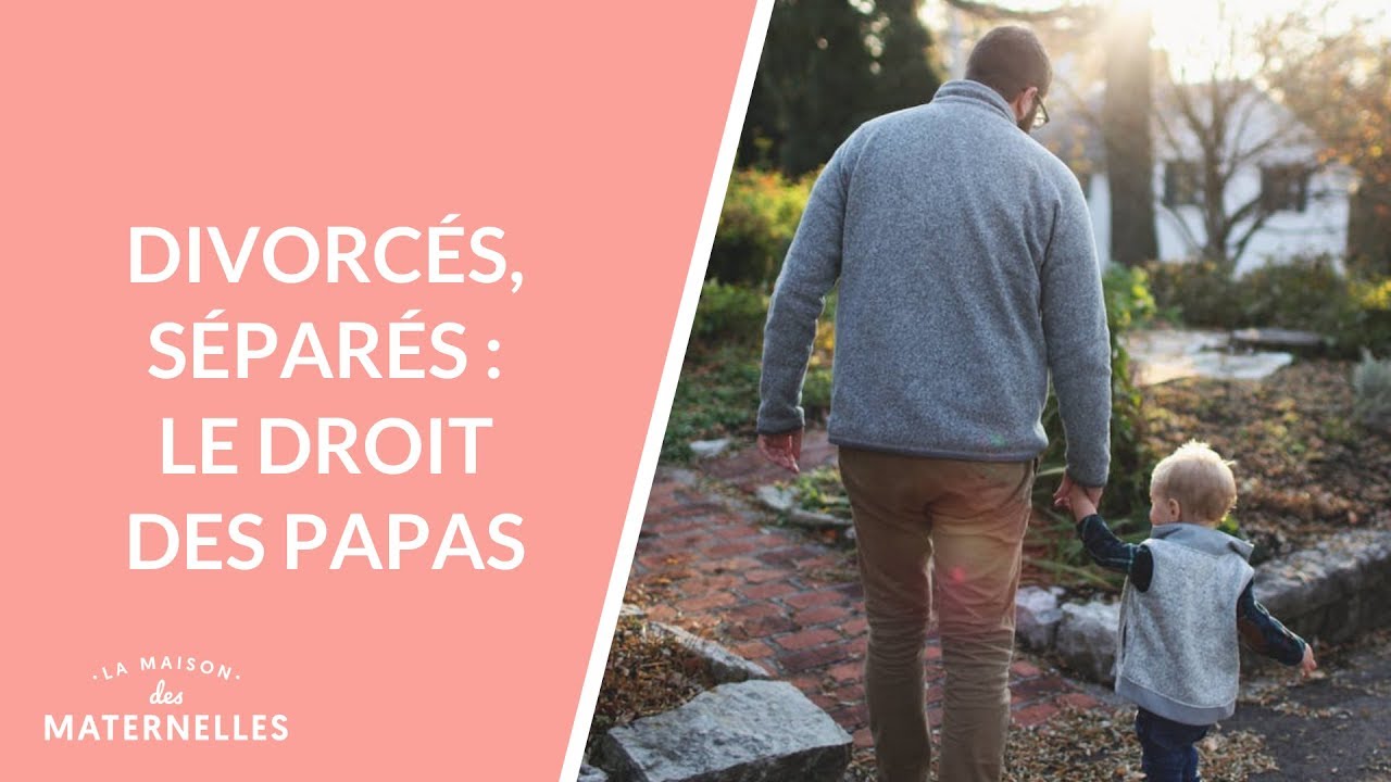 Divorcés, séparés : le droit des papas - La Maison des maternelles #LMDM