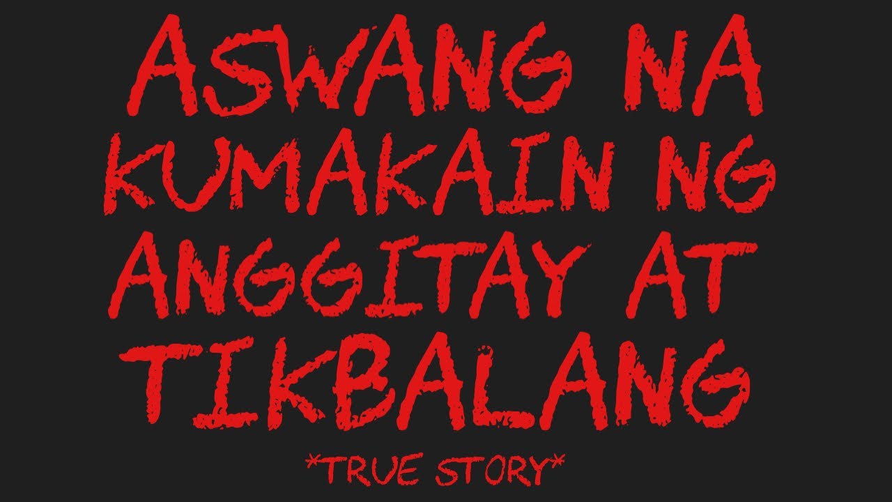 ASWANG NA KUMAKAIN NG ANGGITAY AT TIKBALANG *True Story*