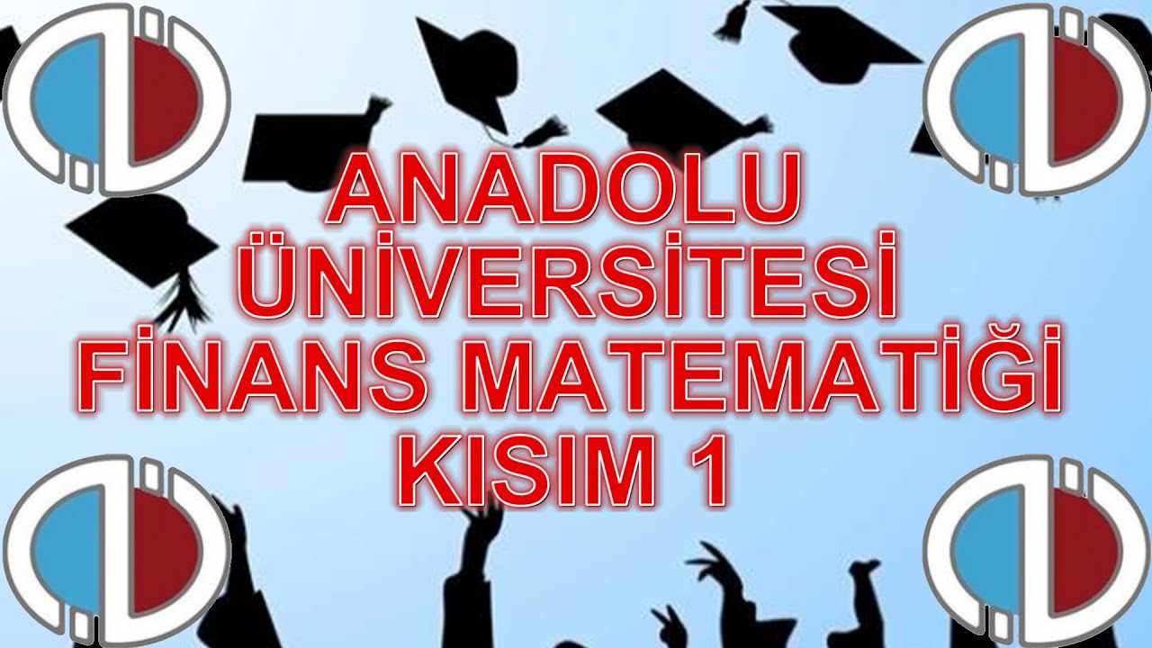 FİNANS MATEMATİĞİ 1  - KISIM 1 - ÇIKMIŞ SESLİ SORULARI - ANADOLU ÜNİVERSİTESİ