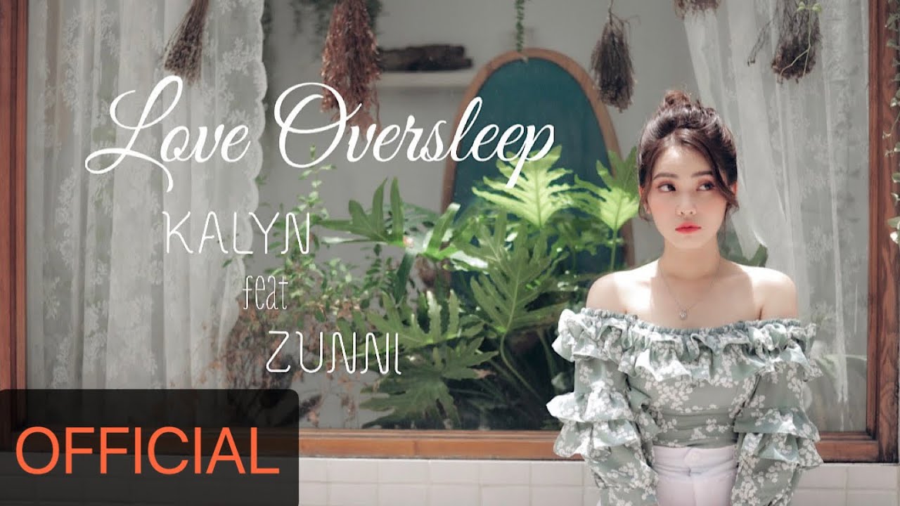 LOVE OVERSLEEP | KALYN x ZUNNI HO&Agrave;NG T&Ugrave;NG ANH | OFFICIAL MUSIC VIDEO