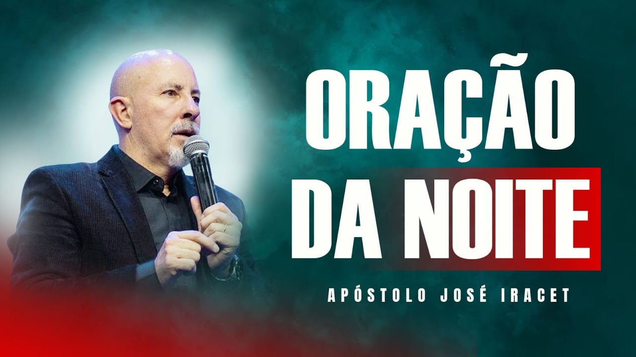ORAÇÃO DA NOITE - 11/02 - APÓSTOLO JOSÉ IRACET