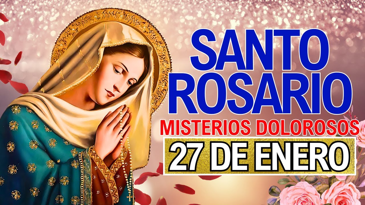 ROSARIO DE HOY Martes 27 de Enero | Misterios Dolorosos