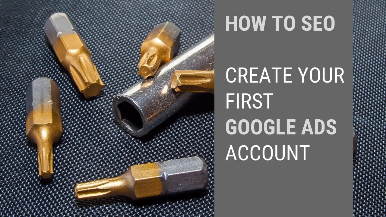How to Set Up Google Ads Account 2018/2019 (fka AdWords)