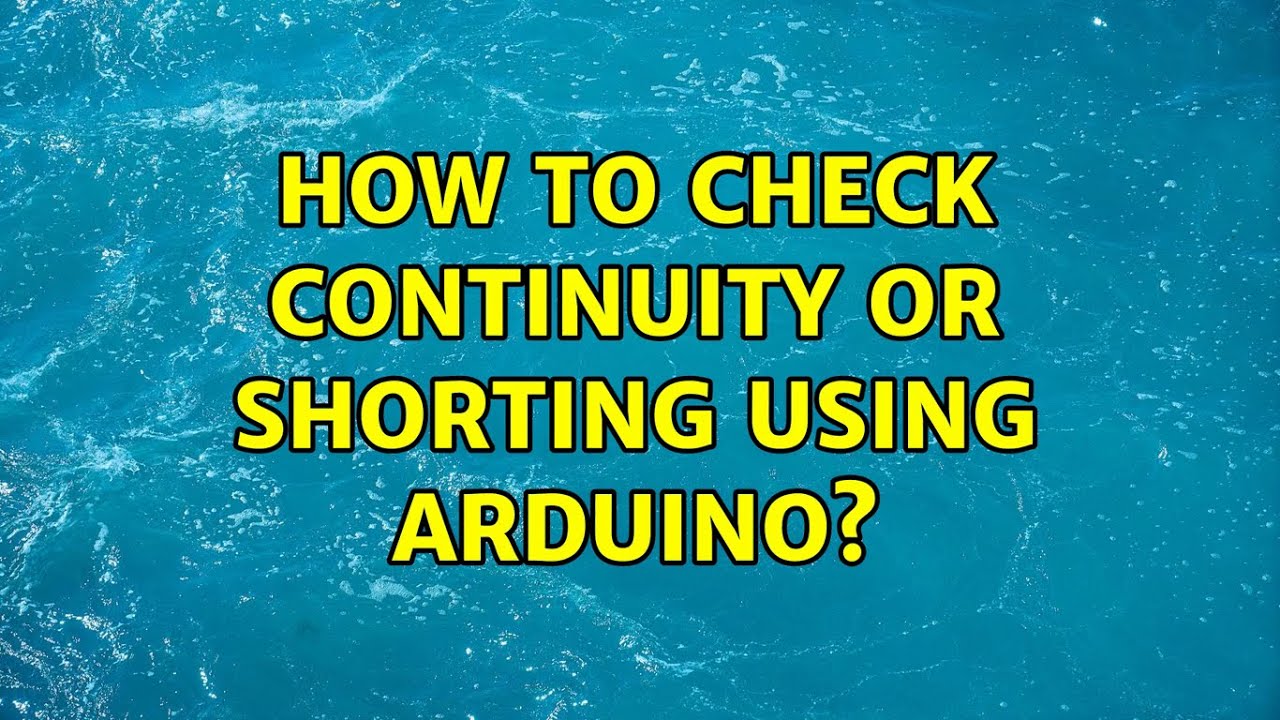 How to check continuity or shorting using arduino? (3 Solutions!!)