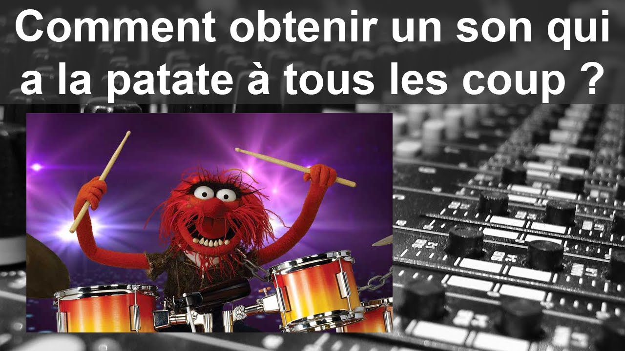 Comment obtenir un son qui a la patate à tous les coups ?