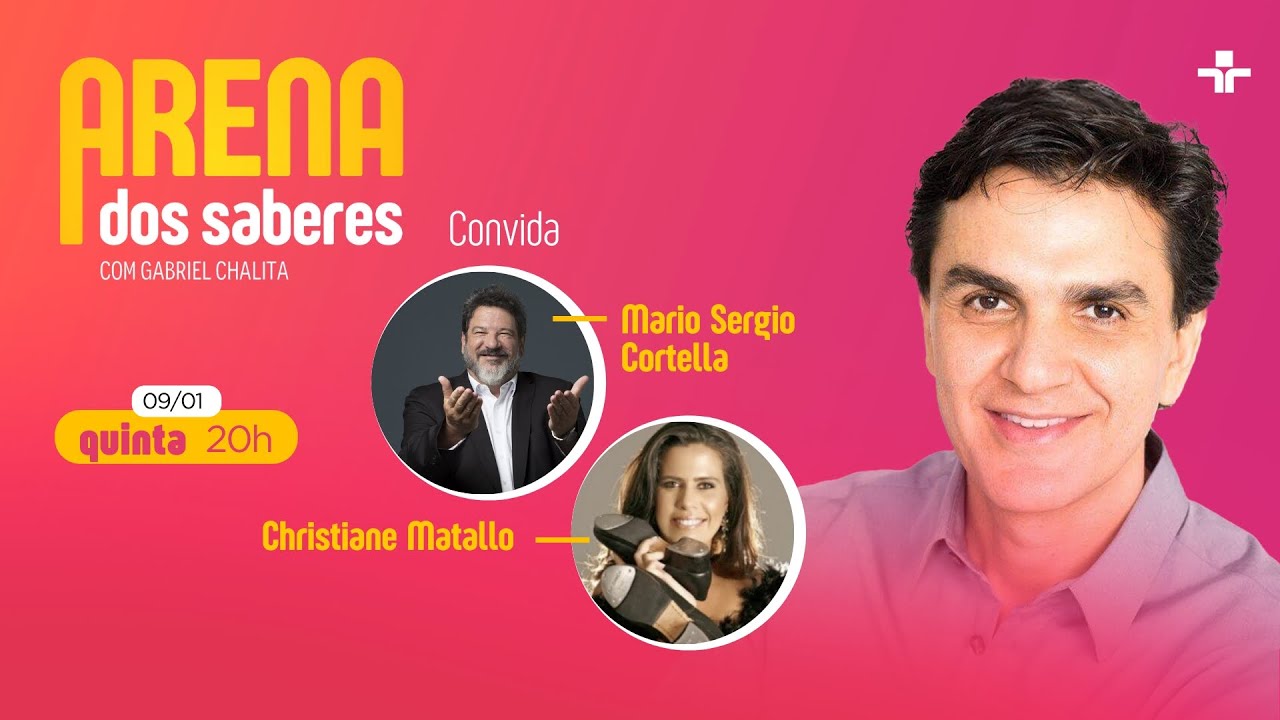 Arena dos Saberes com Gabriel Chalita | Mario Sergio Cortella e Christiane Matallo | 09/01