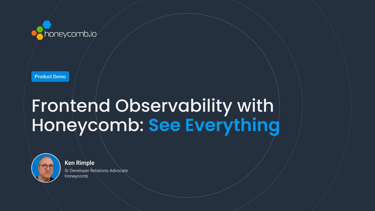 Honeycomb Frontend Observability - See Everything